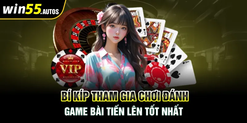 Bí kíp tham gia chơi đánh game bài tiến lên tốt nhất