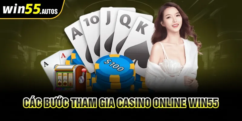 Các bước tham gia casino online WIN55