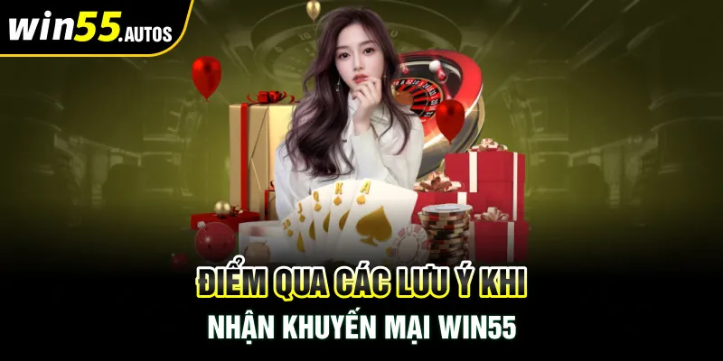 Điểm qua các lưu ý khi nhận khuyến mãi WIN55