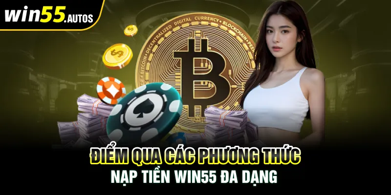 Điểm qua các phương thức nạp tiền WIN55 đa dạng