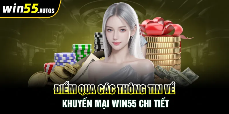 Điểm qua các thông tin về Khuyến Mại WIN55 chi tiết