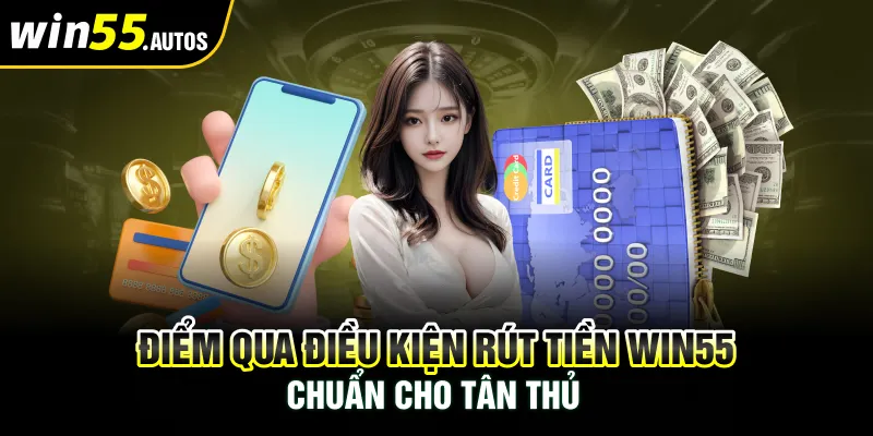 Điểm qua thao tác rút tiền WIN55 nhanh chóng nhất 2024