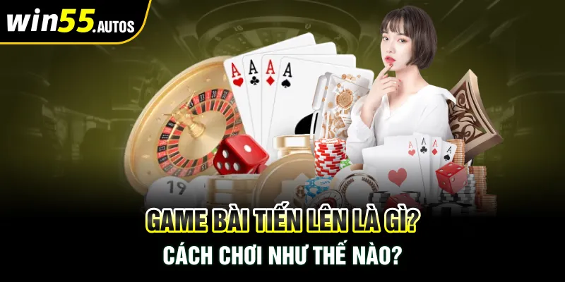 Game bài tiến lên là gì? Cách chơi như thế nào?