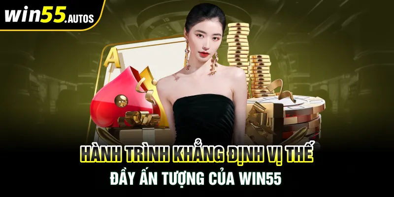 Hành trình khẳng định vị thế đầy ấn tượng của WIN55