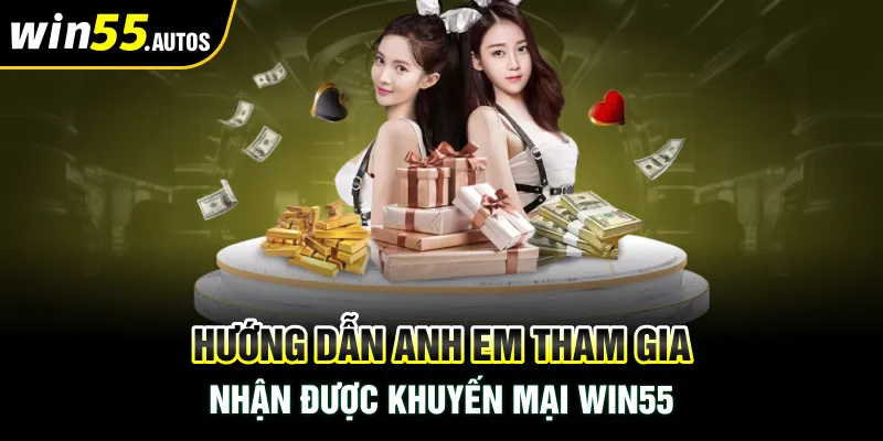 Hướng dẫn anh em tham gia nhận được Khuyến mại WIN55