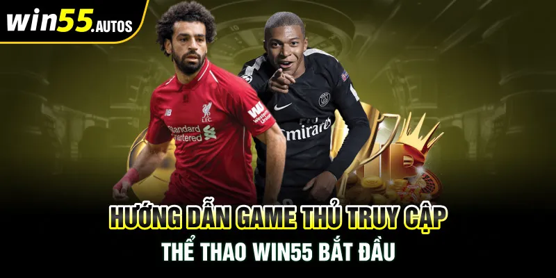 Hướng dẫn game thủ truy cập thể thao WIN55 bắt đầu