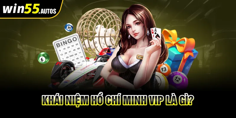 Khái niệm Hồ Chí Minh Vip là gì?