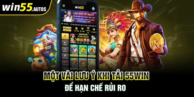 Một vài lưu ý khi tải 55WIN để hạn chế rủi ro