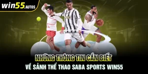 Những Thông Tin Cần Biết Về Sảnh Thể Thao Saba Sports Win55