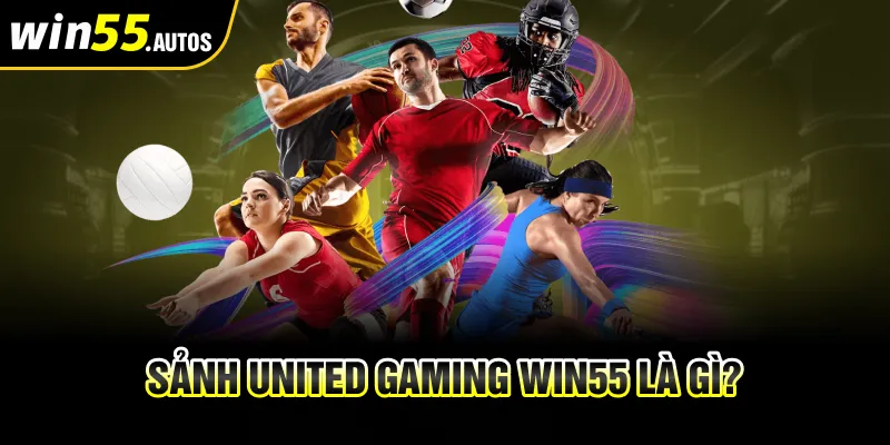 Sảnh United Gaming Win55 là gì?