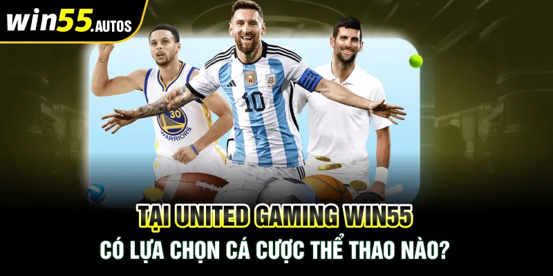 Tại United Gaming Win55 có lựa chọn nào có thể thực hiện được không?