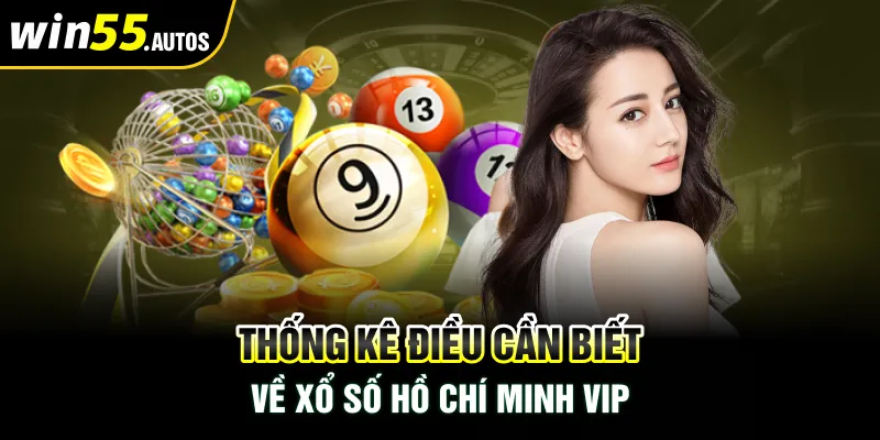 Thống kê điều cần biết về xổ số Hồ Chí Minh Vip