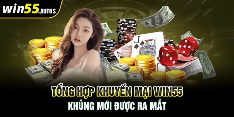 Tổng hợp khuyến mãi WIN55 khủng mới được ra mắt