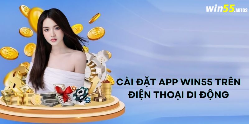 Cài đặt app WIN55 trên điện thoại di động