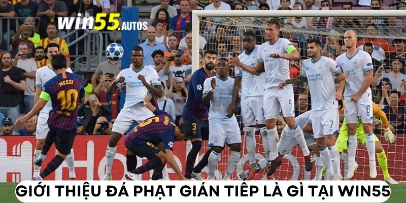 Giới thiệu đá phạt gián tiếp là gì tại WIN55