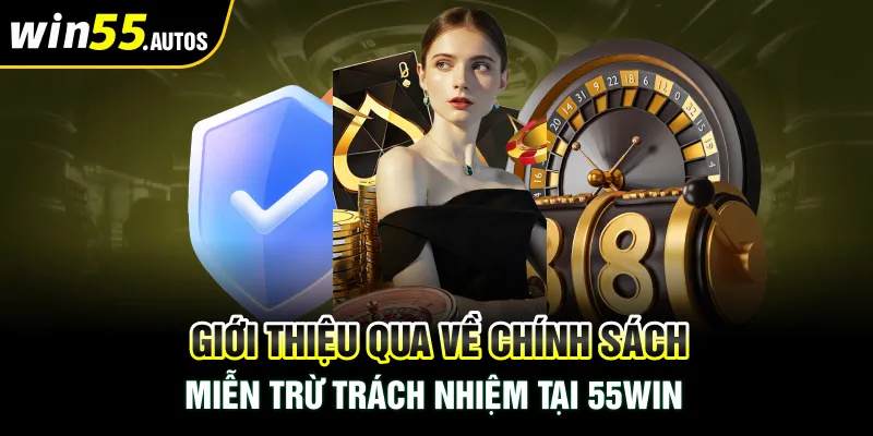 Giới thiệu qua về chính sách miễn trừ trách nhiệm tại WIN55