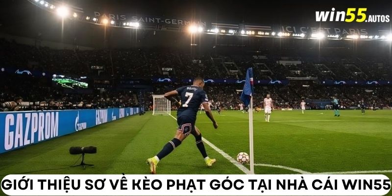 Giới thiệu sơ về kèo phạt góc tại nhà cái WIN55