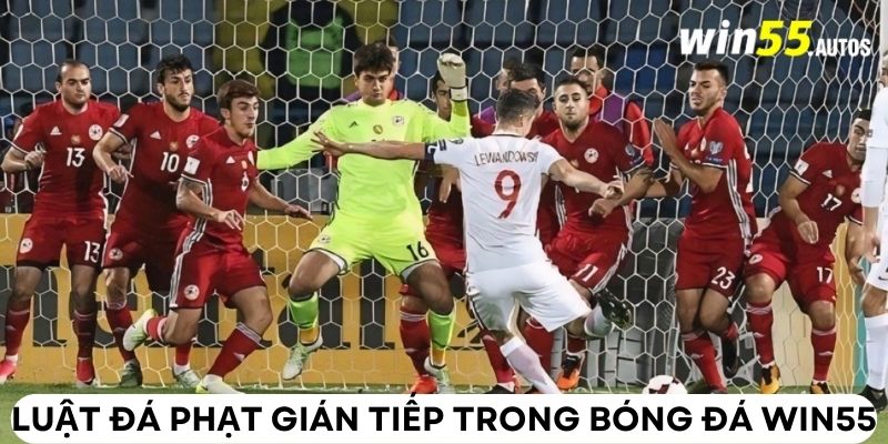 Luật đá phạt gián tiếp trong bóng đá WIN55