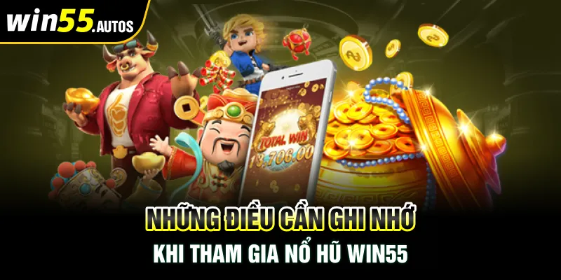 Những điều cần ghi nhớ khi tham gia nổ hũ WIN55