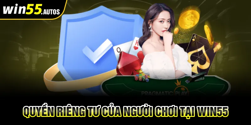 Quyền riêng tư của người chơi tại WIN55