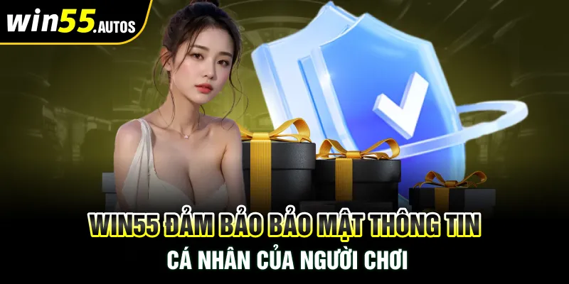 WIN55 đảm bảo bảo mật thông tin cá nhân của người chơi