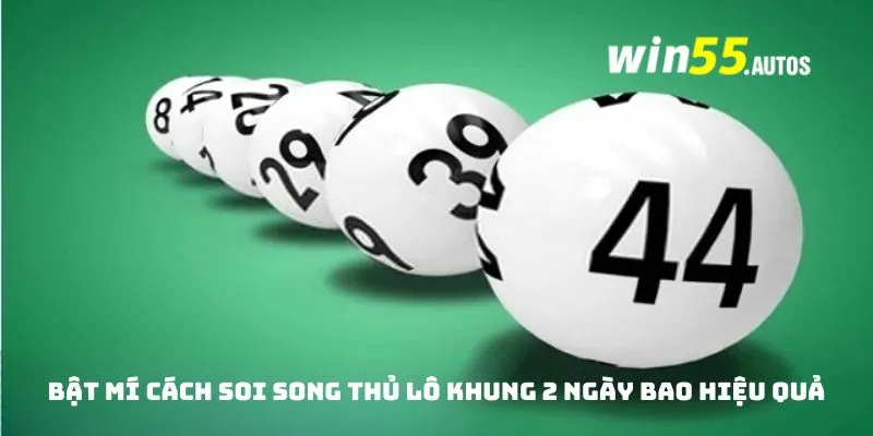 Bật mí cách soi song thủ lô khung 2 ngày bao hiệu quả