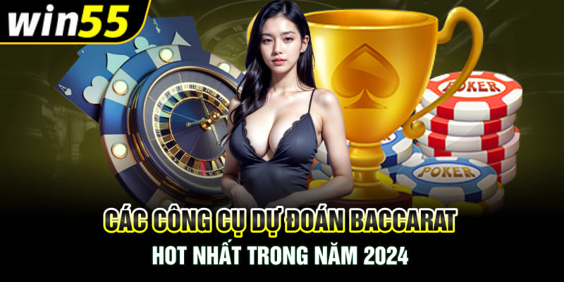 Các công cụ dự đoán Baccarat hot nhất trong năm 2024