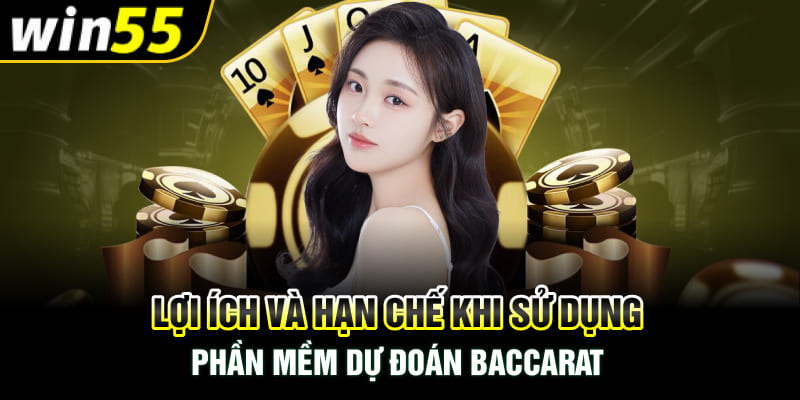 Lợi ích và hạn chế khi sử dụng phần mềm dự đoán Baccarat