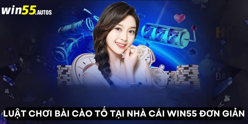 Luật chơi bài cào tố tại nhà cái WIN55 đơn giản