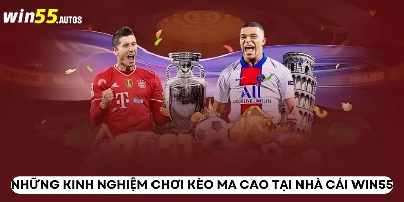 Những kinh nghiệm chơi kèo Ma Cao tại nhà cái WIN55