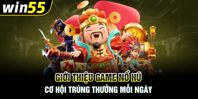 Giới Thiệu Game Nổ Hũ - Cơ Hội Trúng Thưởng Mỗi Ngày