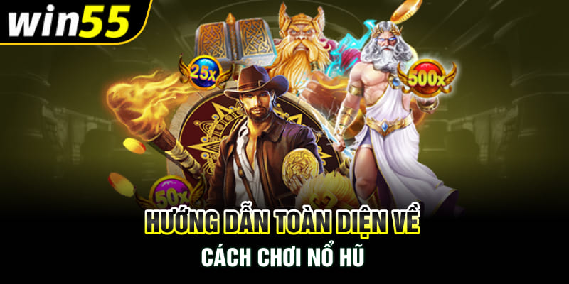 Hướng dẫn toàn diện về cách chơi nổ hũ