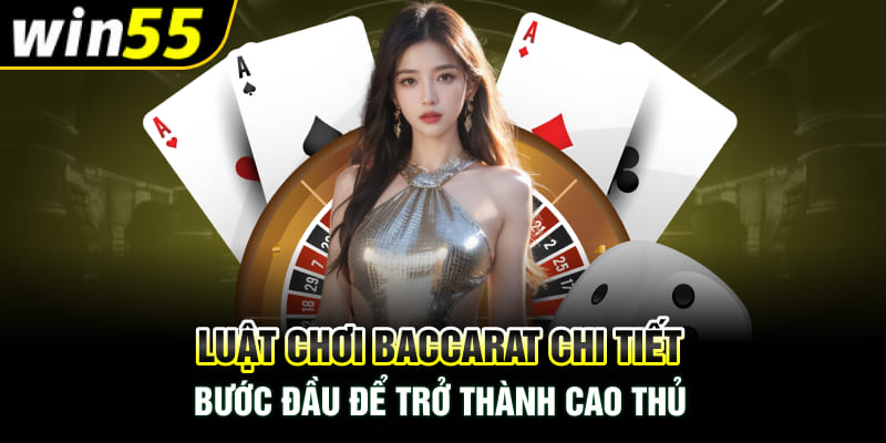 Luật Chơi Baccarat Chi Tiết - Bước Đầu Để Trở Thành Cao Thủ