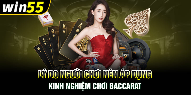 Lý do người chơi nên áp dụng kinh nghiệm chơi Baccarat