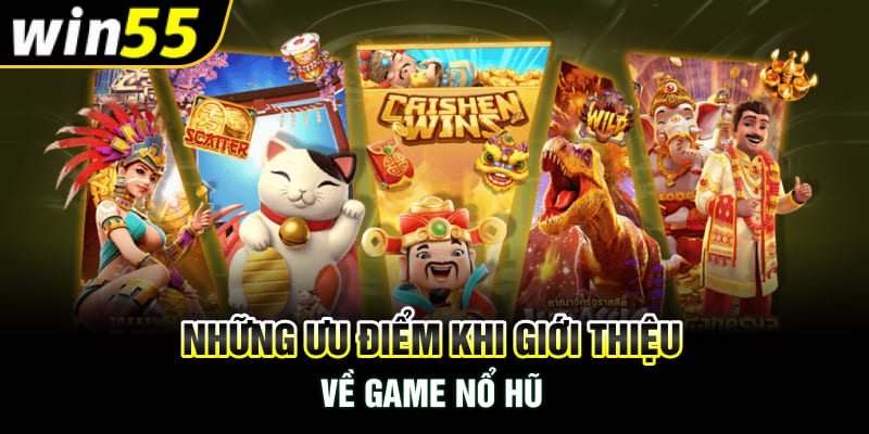 Những ưu điểm khi giới thiệu về game nổ hũ